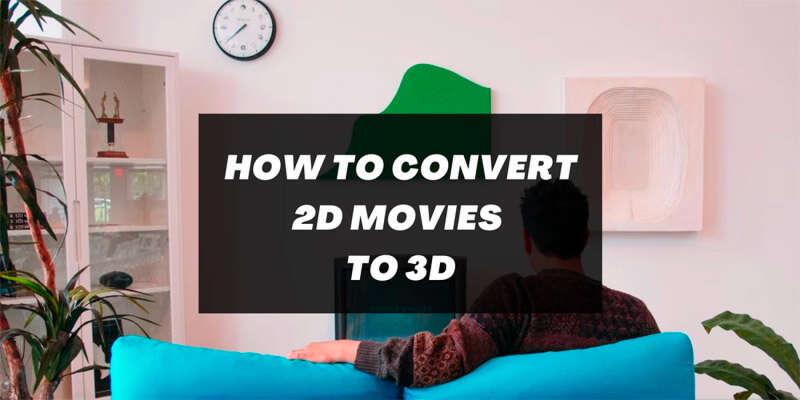 How to Convert 2D Movie to 3D