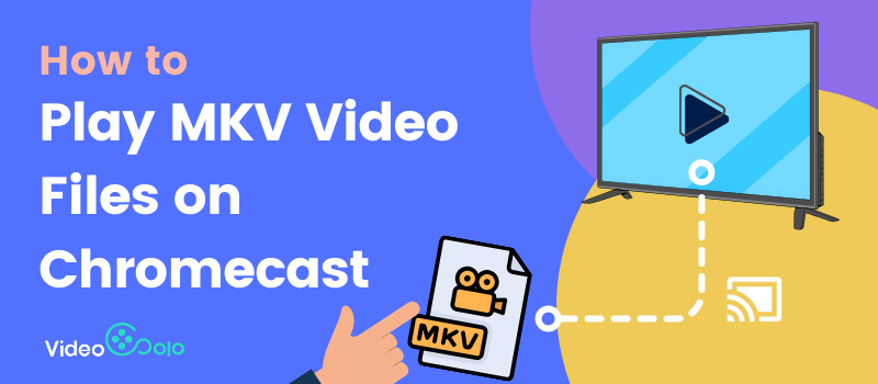 Play MKV Video Files on Chromecast
